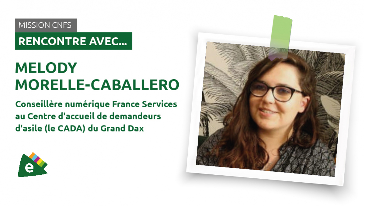 Rencontre avec Mélody Morelle-Caballéro, Conseillère numérique France Services au Centre d’Accueil de Demandeurs d’Asile (CADA) du Grand Dax.